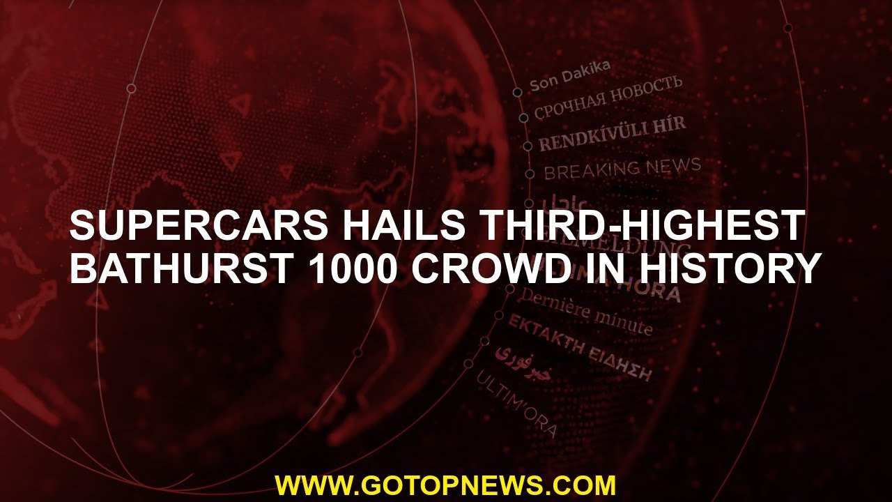 Supercars hails third-highest Bathurst 1000 crowd in history