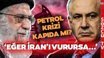 İsrail Hamas Savaşında Petrol Krizi! 'İran Etkilenirse Öngörülemeyen Bir Yere Gider'