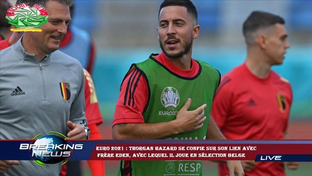 Euro 2021 : Thorgan Hazard se confie sur son lien avec frère Eden, avec lequel il joue en sélection
