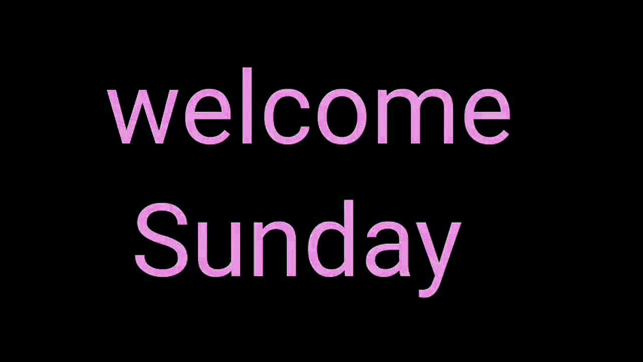 Welcome Sunday
