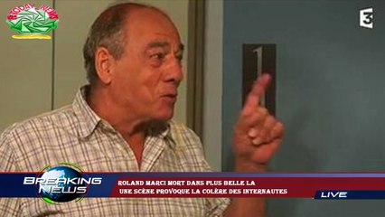 Roland Marci mort dans Plus belle la  une scène provoque la colère des internautes
