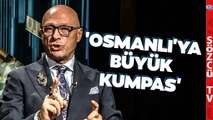 'İngiliz Oyunu Bitmez' Erol Mütercimler Osmanlı'ya Yapılan Akıl Almaz Olayı Anlattı!