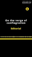 EDITORIAL EN INGLÉS | ON THE VERGE OF CONFLAGRATION