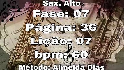 Fase: 07 Página: 36 Lição: 07 - Sax. Alto [60 bpm]