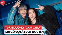 Tuấn Dương phải chịu tính “tưng tửng” của Lucie Nguyễn