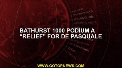 Bathurst 1000 podium a “relief” for De Pasquale