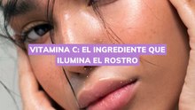 Vitamina C el ingrediente que ilumina el rostro