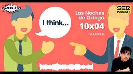 Las Noches de Ortega | 10x04 | Tus opiniones