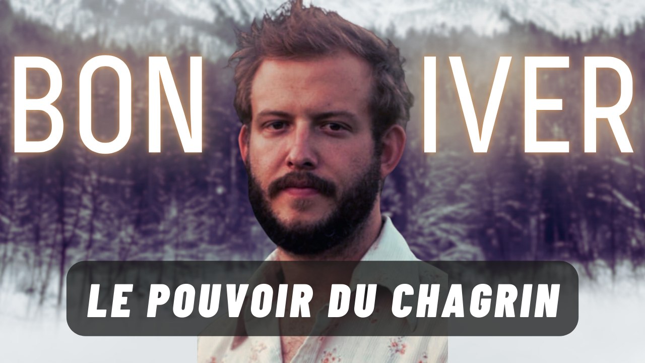 Bon Iver ou le pouvoir du chagrin