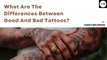 What Are The Differences Between Good And Bad Tattoos?