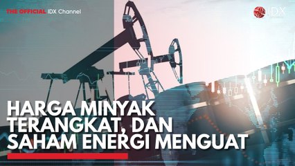 Harga Minyak Terangkat, dan Saham Energi Menguat