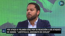 Vox ataca a Yolanda Díaz por su reacción a los ataques de Hamás Justifica el asesinato de civiles