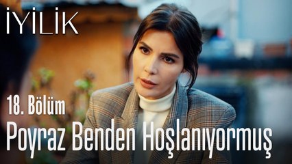 Poyraz benden hoşlanıyormuş - İyilik 18. Bölüm