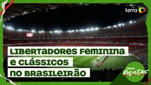 Terrabolistas: Libertadores Feminina e clássicos no Brasileirão