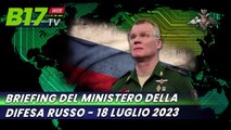 Briefing del Ministero della Difesa Russo - 18 luglio 2023