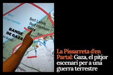 La Pissarreta d'en Partal: Gaza, el pitjor escenari per a una guerra terrestre