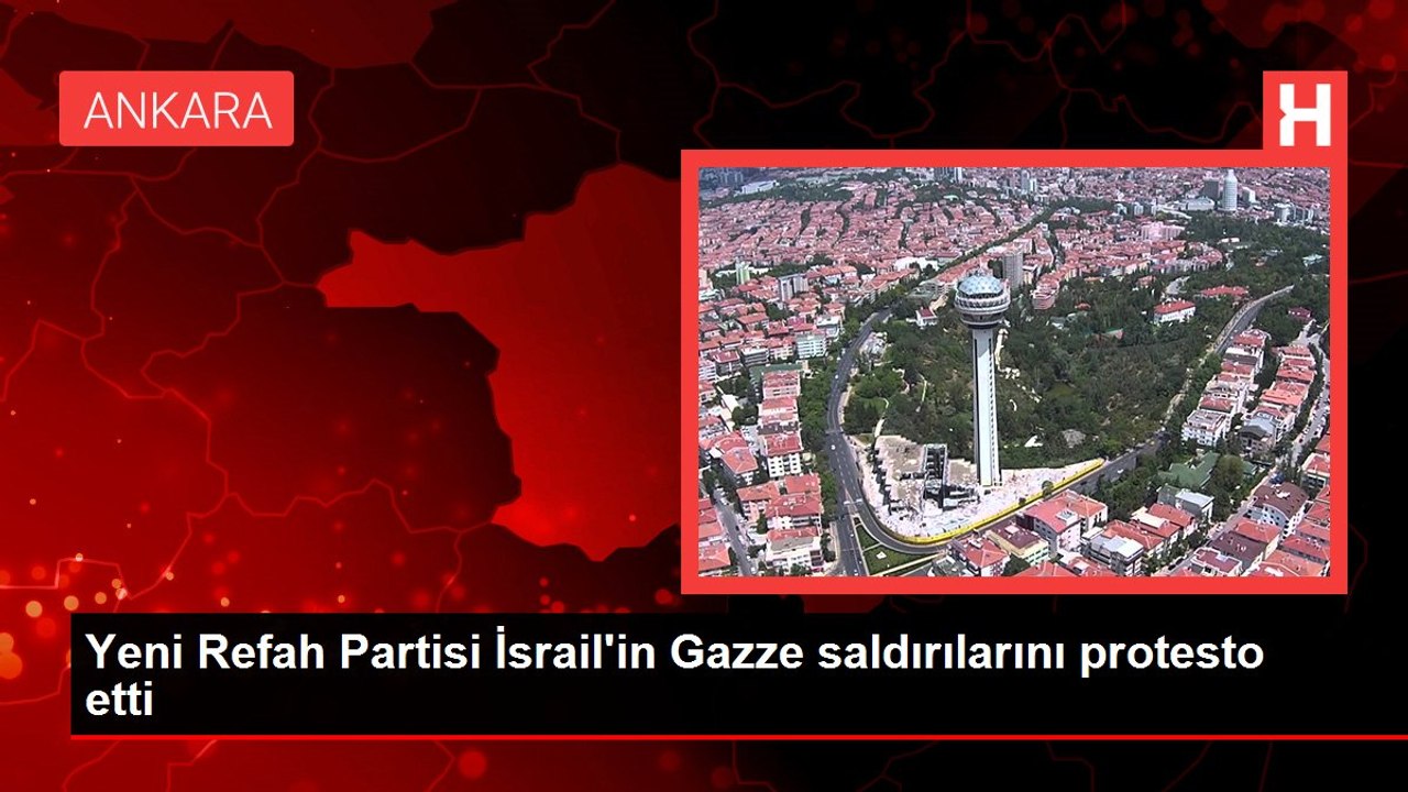 Yeni Refah Partisi İsrail'in Gazze saldırılarını protesto etti