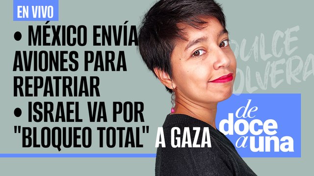 #EnVivo | #DeDoceAUna | México envía aviones para repatriar | Israel va por bloqueo total a Gaza