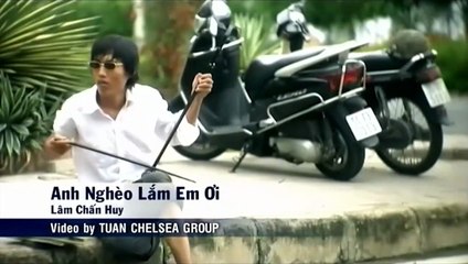 Anh ngheo lam em oi - Lam Chan Huy