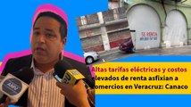 Altas tarifas eléctricas y costos elevados de renta asfixian a comercios en Veracruz: Canaco