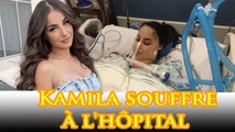 La terrible raison pour laquelle Kamila a été hospitalisée dans une douleur intense