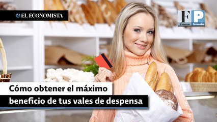 Cómo obtener el máximo beneficio de tus vales de despensa