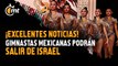 Gimnastas mexicanas confirman que SALDRÁN de Israel