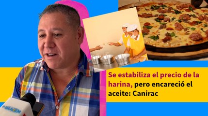 Se estabiliza el precio de la harina, pero encareció el aceite: Canirac