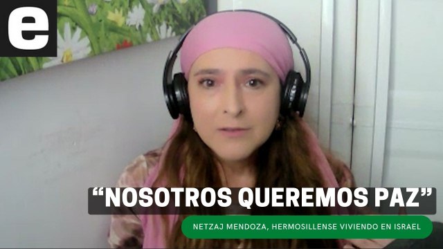 Nosotros no queremos guerra, queremos paz : hermosillense en Israel | EXPRESO
