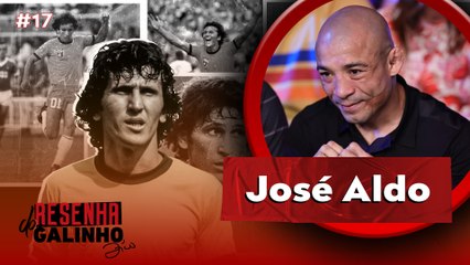 JOSÉ ALDO | RESENHA DO GALINHO #17