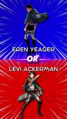 Eren Yeager or Levi Ackerman?