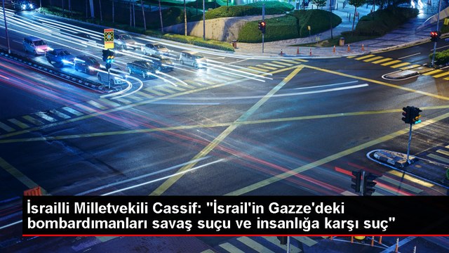 İsrailli Milletvekili Cassif: İsrail'in Gazze'deki bombardımanları savaş suçu ve insanlığa karşı suç