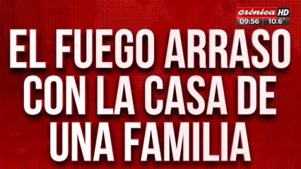 Se les prendió fuego la casa y perdieron absolutamente todo