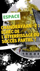 Chandrayaan-2 : Échec de l'atterrissage ou succès partiel ?