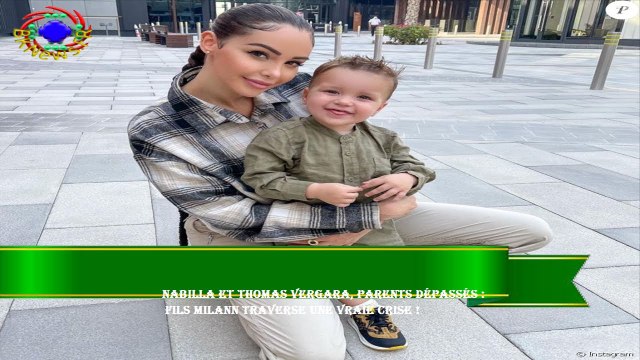 Nabilla et Thomas Vergara, parents dépassés : fils Milann traverse une vraie crise !