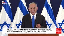 Israeli PM Benjamin Netanyahu: 'Though Israel Didn't Start This War, Israel Will Finish It'
