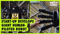 Start-up develops giant human-piloted robot | NEXT NOW