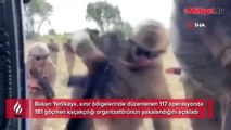 Bakan Yerlikaya açıkladı: 181 göçmen kaçakçılığı organizatörü yakalandı