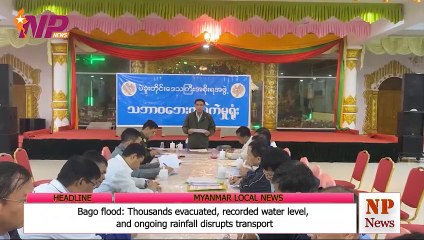 Bago flood: Thousands evacuated, recorded water level, and ongoing rainfall disrupts transport