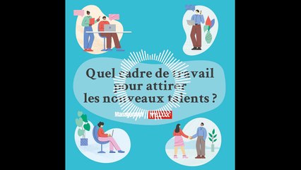Quel cadre de travail pour attirer de nouveaux talents ?