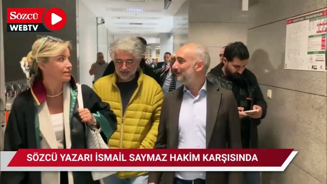 SÖZCÜ yazarı İsmail Saymaz hakim karşısına çıktı