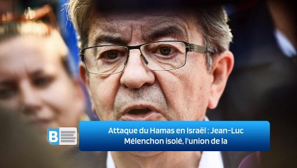 Attaque du Hamas en Israël : Jean-Luc Mélenchon isolé, l'union de la