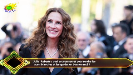 Julia Roberts : quel est son secret pour rendre les  aussi blanches et les garder en bonne santé ?