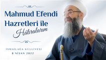 Mahmud Efendi Hazretleri ile Hâtıralarım | İsmailağa Külliyesi 8 Nisan 2022