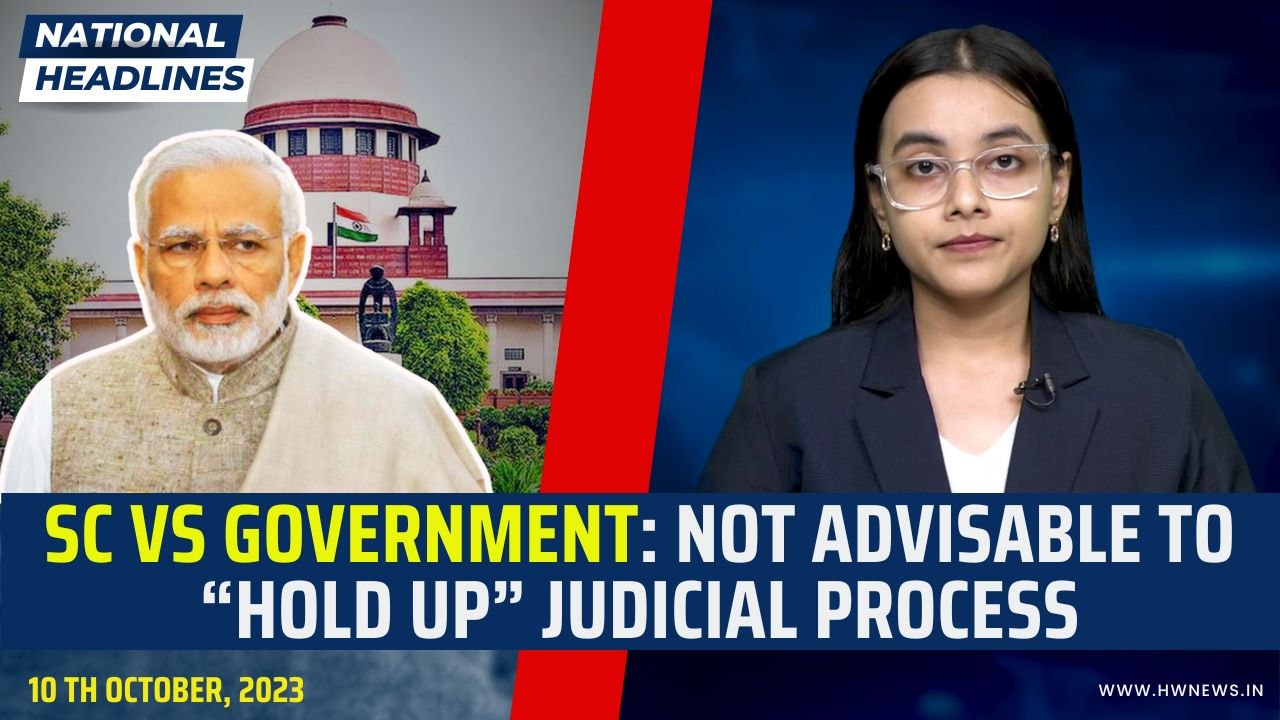 National Headline: Supreme Court vs Government: Not Advisable To “Hold Up” Judicial Process