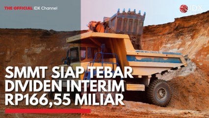 SMMT Siap Tebar Dividen Interim Rp166,55 Miliar