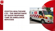 Ziqitza Healthcare Ltd - The Importance of Quick Response Time in Ambulance Services