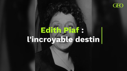 Edith Piaf : l'incroyable destin