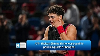 ATP: Shelton élimine Sinner et se qualifie pour les quarts à Shanghai