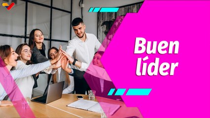 Buena Vibra | ¿Qué necesitas para ser un buen Líder?